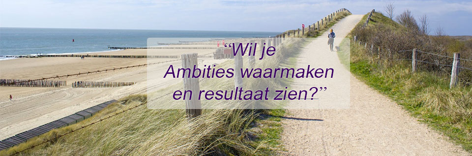 Wil je ambities waarmaken en resultaat zien?